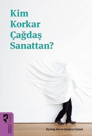 Kim Korkar Çağdaş Sanattan?
