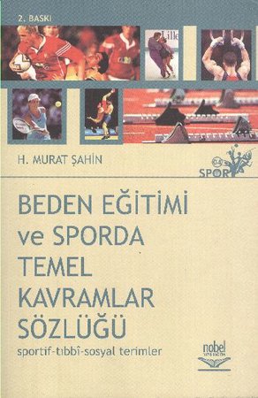 Beden Eğitimi ve Sporda Temel Kavramlar Sözlüğü (Sportif-Tıbbi-Sosyal Terimler)