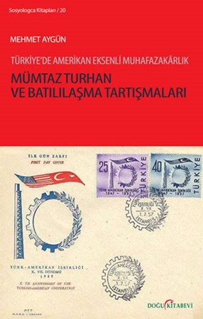 Mümtaz Turhan Ve Batılılaşma Tartışmaları Türkiye'de Amerikan Eksenli Muhafazakarlık