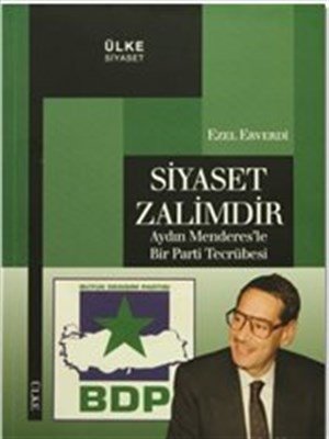 Siyaset Zalimdir  Aydın Menderes'le Bir Parti Tecrübesi