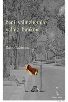 Beni Yalnızlığınla Yalnız Bırakma