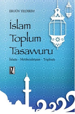 İslam Toplum Tasavvuru  İslam - Modernleşme - Toplum