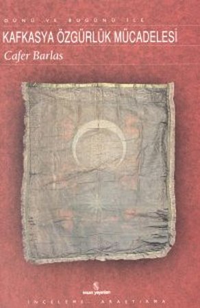 Dünü ve Bugünü İle Kafkasya Özgürlük Mücadelesi
