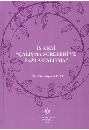 İş Akdi Çalışma Süreleri ve Fazla Çalışma