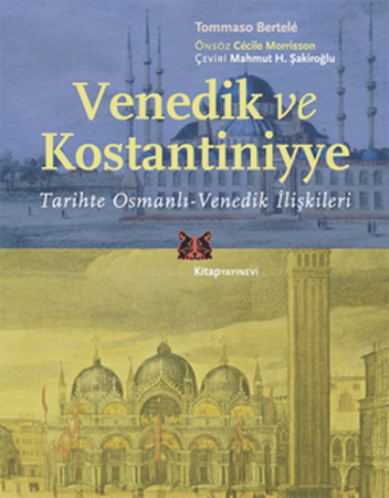 Venedik ve Kostantiniyye  Tarihte Osmanlı-Venedik İlişkileri