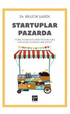 Startuplar Pazarda Türk Startupların Pazarlama Anlayışı Üzerine Bir Kesit