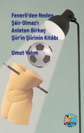 Fenerli'den Neden Şair Olmaz'ı Anlatan Birkaç Şiir'in Şiirinin Kitabı