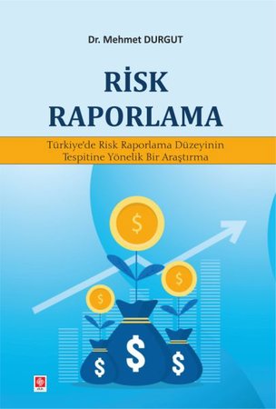 Risk Raporlama - Türkiye'de Risk Raporlama Düzeyinin Tespitine Yönelik Bir Araştırma