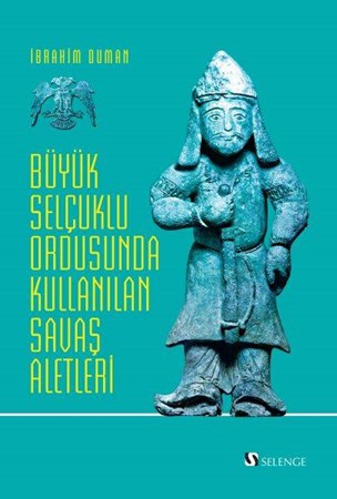 Büyük Selçuklu Ordusunda Kullanılan Savaş Aletleri