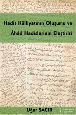 Hadis Külliyatının Oluşumu Ve Ahad Hadislerinin Eleştirisi