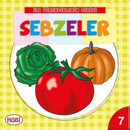 İlk Öğrendiklerim Dizisi 7 - Sebzeler