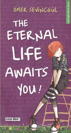 The Enternal Life Awaits You