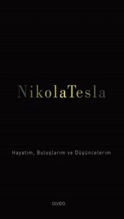 Nikola Tesla: Hayatım, Buluşlarım ve Düşüncelerim