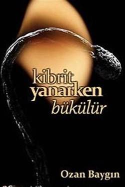 Kibrit Yanarken Bükülür