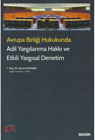 Avrupa Birliği Hukukunda Adil Yargılanma Hakkı ve Etkili Yargısal Denetim