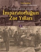 Bir Osmanlı Hekiminin Anılarıyla İmparatorlüğun Zor Yılları 1858-1878