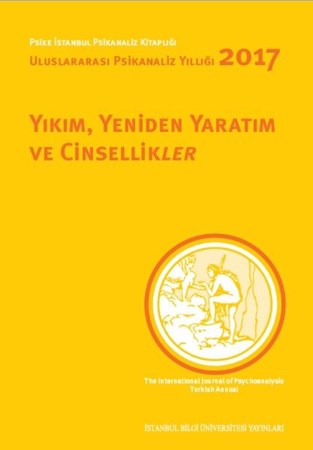 Yıkım, Yeniden Yaratım Ve Cinsellikler Uluslararası Psikanaliz Yıllığı 2017