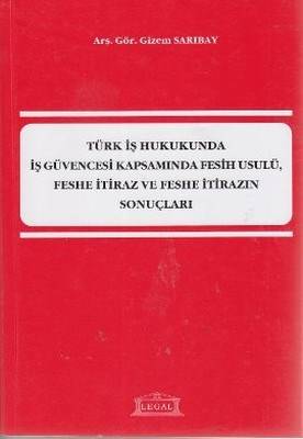 Türk İş Hukukunda İş Güvencesi Kapsamında Fesih Usulü, Feshe İtiraz Ve Feshe İtirazın Sonuçları