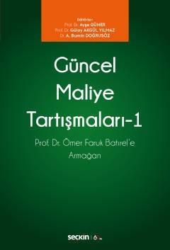 Güncel Maliye Tartışmaları – I Prof. Dr. Ömer Faruk Batırel'e Armağan