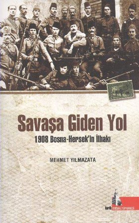 Savaşa Giden Yol  1908 Bosna-Hersek'in İlhakı