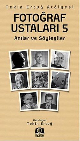 Fotoğraf Ustaları 5 Anılar Ve Söyleşiler