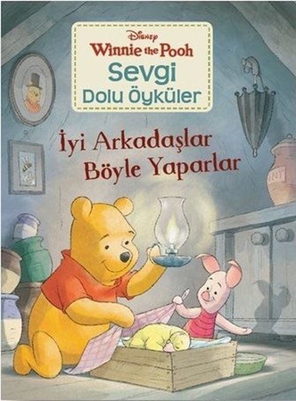 İyi Arkadaşlar Böyle Yaparlar - Winnie the Pooh Sevgi Dolu Öyküler