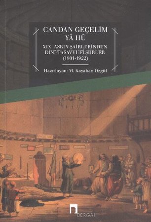 Candan Geçelim Ya Hu  XIX.Asrın Şairlerinden Dini-Tasavvufi Şiirleri (1801-1922)