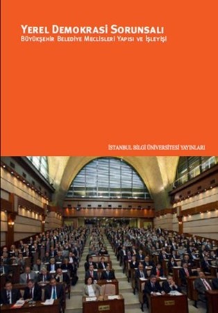 Yerel Demokrasi Sorunsalı Büyükşehir Belediye Meclisleri Yapısı Ve İşleyişi