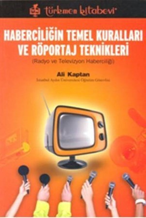 Haberciliğin Temel Kuralları Ve Röportaj Teknikleri Radyo Ve Televizyon Haberciliği