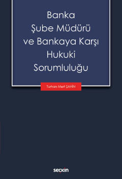 Banka Şube Müdürü ve Bankaya Karşı Hukuki Sorumluluğu