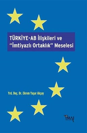 Türkiye Ab İlişkileri Ve İmtiyazlı Ortaklık Meselesi