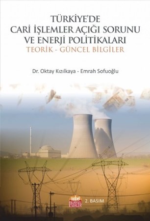 Türkiye'de Cari İşlemler Açığı Sorunu Ve Enerji Politikaları -Teorik Ve Güncel Bilgiler-