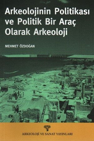 Arkeolojinin Politikası Ve Politik Bir Araç Olarak Arkeoloji