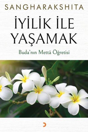İyilik Ile Yaşamak Budanın Metta Öğretisi