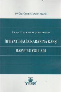 İcra İflas Kanunu Çerçevesinde İhtiyati Haciz Kararına Karşı Başvuru Yolları