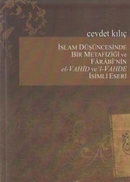 İslam Düşüncesinde Bir Metafiziği ve Farabi'nin El - Vahid ve'l Vahde İsimli Eseri
