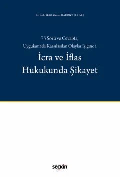 75 Soru ve Cevapta, Uygulamada Karşılaşılan Olaylar Işığındaİcra ve İflas Hukukunda Şikayet