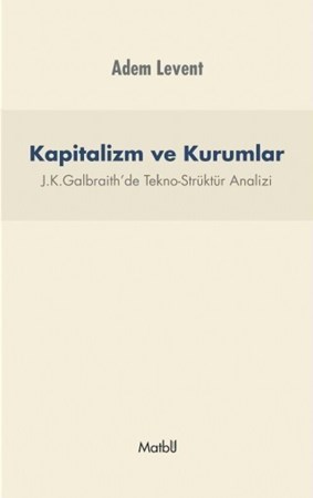 Kapitalizm Ve Kurumlar - J.k.galbraith’De Tekno-Strüktür Analizi