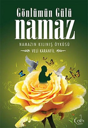 Gönlümün Gülü Namaz Namazın Kılınış Öyküsü