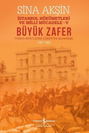 Büyük Zafer: İstanbul Hükümetleri ve Milli Mücadele - V (1921-1922)