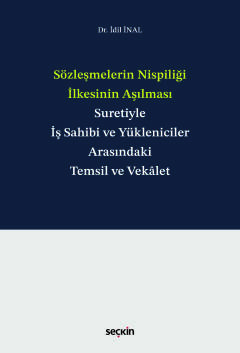 Sözleşmelerin Nispiliği İlkesinin Aşılması Suretiyle İş Sahibi ve Yükleniciler Arasındaki Temsil ve Vekâlet