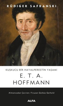 Kuşkucu Bir Hayalperestin Yaşamı - E. T. A. Hoffmann