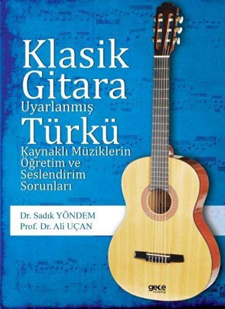 Klasik Gitara Uyarlanmış Türkü Kaynaklı Müziklerin Öğretim Ve Seslendirim Sorunları