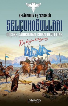 Selçukoğulları - Göçebe Çadırından Cihan Devletine