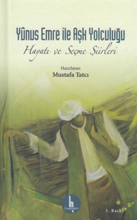 Yunus Emre İle Aşk Yolculuğu  Hayatı ve Seçme Şiirleri
