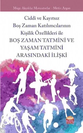 Ciddi Ve Kayıtsız Boş Zaman Katılımcılarının Kişilik Özellikleri Ile Boş Zaman Tatmini Ve Yaşam Tatmini Arasındaki İlişki