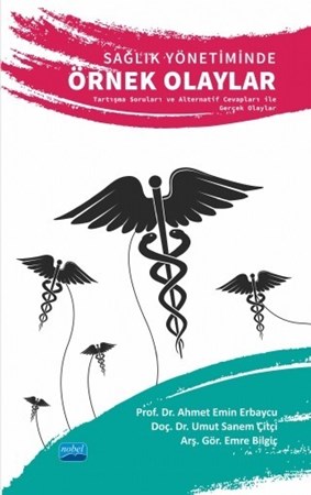 Sağlik Yönetiminde Örnek Olaylar Tartışma Soruları Ve Alternatif Cevapları Ile Gerçek Olaylar