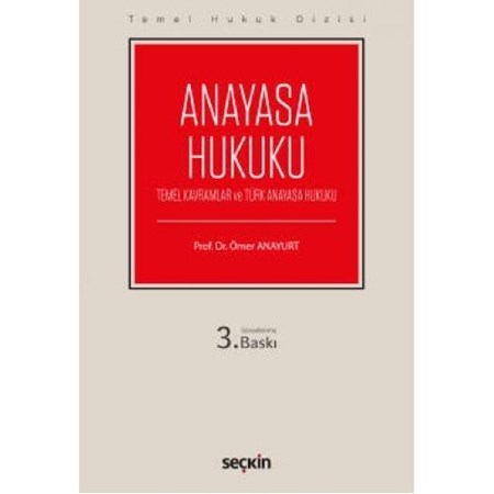 Temel Hukuk Dizisi Anayasa Hukuku (Temel Kavramlar Ve Türk Anayasa Hukuku)