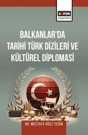 Balkanlar’Da Tarihi Türk Dizileri Ve Kültürel Diplomasi