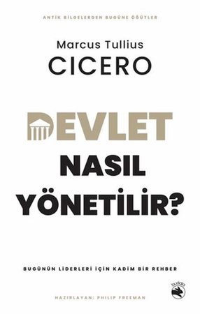 Devlet Nasıl Yönetilir? - Bugünün Liderleri için Kadim Bir Rehber